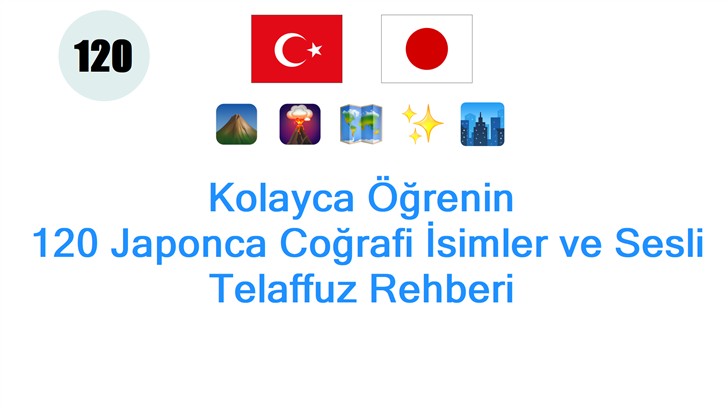 Kolayca Öğrenin: 120 Japonca Coğrafi İsimler ve Sesli Telaffuz Rehberi